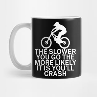 The slower you go the more likely it is youll Mug